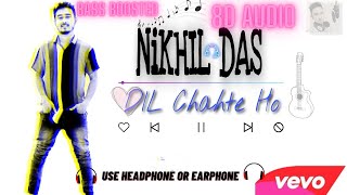 Dil Chahte ho song  cover by Nikhil Das 8D AUDIO - NIKHIL DAS- BASS BOOSTED- (8D MUSIC SEA)