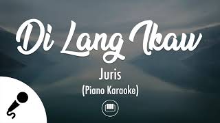 Di Lang Ikaw - Juris (Piano Karaoke)