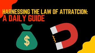 Harnessing the Law of Attraction  A Daily Guide