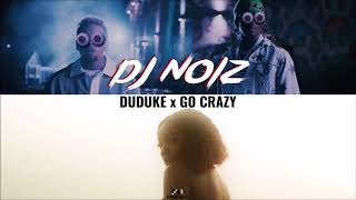 DJ Noiz - Duduke x Go Crazy