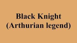 Black Knight (Arthurian legend)