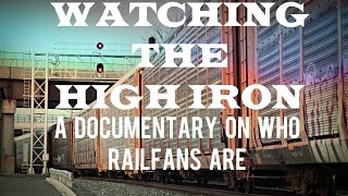 Watching the High Iron (A Documentary on who Railfans are)