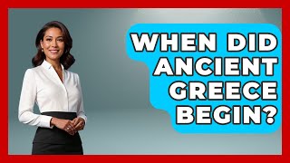 When Did Ancient Greece Begin? - Ancient Wonders Revealed