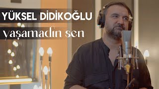 Yaşamadın Sen | YÜKSEL DİDİKOĞLU