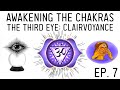 How to Awaken the Chakras: Activate the Ajna Third Eye Chakra (Ep. 7)