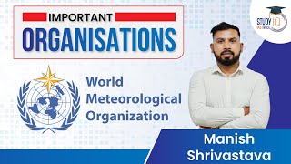 World Meteorological Organisation (WMO) | Important Organisation l Manish Sir | StudyIQ IAS Hindi