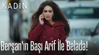 Berşan'ın başı Arif ile belada! - Kadın