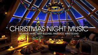 Christmas Night Music🎄Relaxing Music with Blizzard, Fireplace, Wind Sound For Sleep, Study