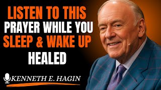 Listen To This PRAYER While You SLEEP & WAKE UP HEALED[Kenneth E. Hagin style)