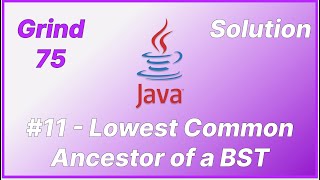 Grind 75 - Lowest Common Ancestor of a Binary Search Tree - Java Solution