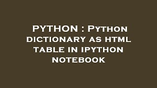 PYTHON : Python dictionary as html table in ipython notebook
