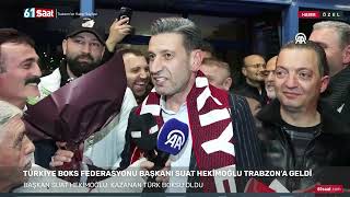 Türkiye Boks Federasyonu Başkanı Suat Hekimoğlu memleketi Trabzon’a geldi