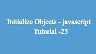 25. Initializing Objects | Javascript Beginners Tutorial