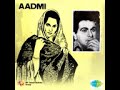 Aadmi (1968) - Na Aadmi Ka Koi Bharosa Na Dosti Ka Koi Thikana (Rafi). Music:- Naushad..