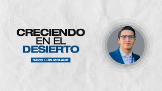 CRECIENDO en el DESIERTO | David Luis Molano