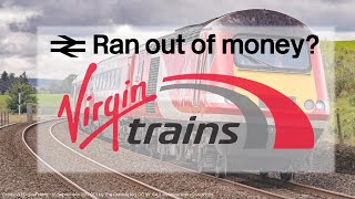 Ran out of money?! | Virgin Trains East Coast - Failed Franchises #16