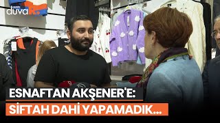 Esnaftan Akşener'e: Siftah dahi yapamadık, kimse gelmiyor