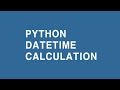 python datetime calculation coding practice