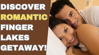 Discover ROMANTIC Finger Lakes Getaway!