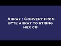 Array : Convert from byte array to string hex c#