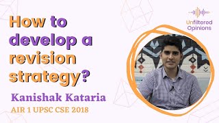 How to develop a revision strategy? | Kanishak Kataria AIR 1 UPSC CSE 2018