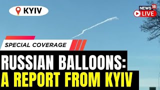 Russian Balloons Shot Down Over Kyiv, Says Ukraine| Spy Balloon Hover Kyiv | Russia Ukraine War