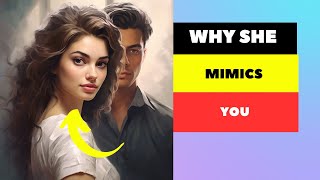 Unbelievable Reasons Why She Mimics Your Behavior