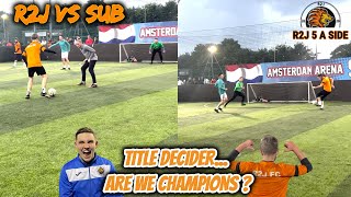 Title Decider... Are We Champions ? | R2J VS SUB Highlights | R2J FC 5A Side Football