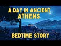 A Day in Ancient Athens | Bedtime Story | Fall Asleep in Ancient Greece