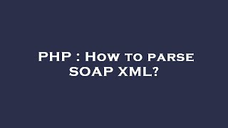 PHP : How to parse SOAP XML?