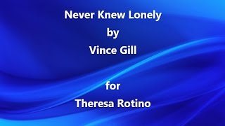 Never knew lonely - Vince Gill for Theresa Rotino