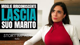 Moglie irriconoscente lascia il marito, si pentirà delle sue scelte