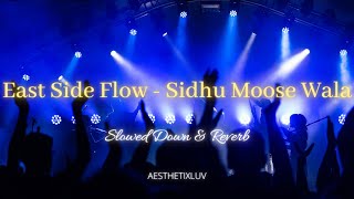 East Side Flow - Sidhu Moose Wala 💔🕊 (Slowed Down + Reverb)