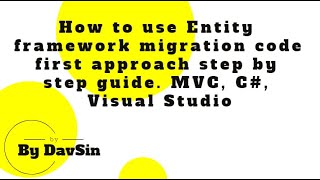 How to use Entity framework migration code first approach step by step guide. MVC, C#, Visual Studio