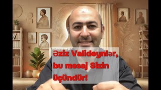 Əziz valideynlər,bu mesaj sizin üçündür