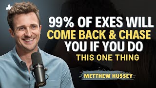 99% OF EXES WILL COME BACK & CHASE YOU IF YOU DO THIS ONE THING | Matthew Hussey