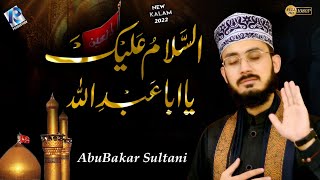 New Manqabat 2022- Assalam aba Abdillah -Shan e Hussain - Abu Bakar Sultani