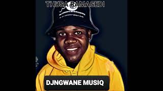 DJNGWANE MUSIQ THUSA RAMASEDI