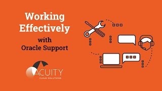 Working Effectively with Oracle Support