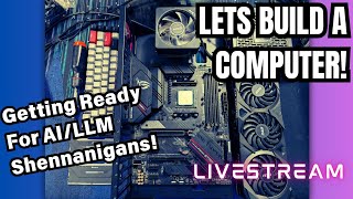 Build a PC for Linux/LLM/AI shennanigans! #livestream #3dprinting