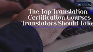 The Top Translation Certification Courses Translators Should Take