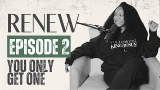 RENEW EP.2 | You Only Get One