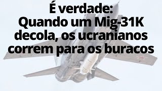 Caças Mig-31 com mísseis hipersônicos desapareceram dos céus ucranianos