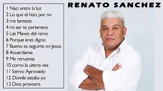 Renato Sanchez Lo Mejor 15 Alabanzas De Bendición Música Cristiana Hondureña