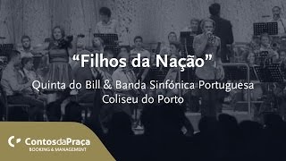 Quinta do Bill // Filhos da Nação // Ao vivo no Coliseu do Porto