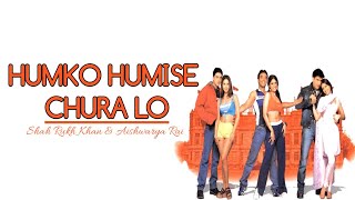 Lyrics Humko Humise Chura Lo-Shah Rukh Khan & Aishwarya Rai | Mohabbatein