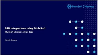 B2B Integrations using MuleSoft - MuleSoft Meetup in Munich