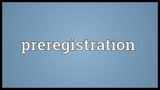 Preregistration Meaning