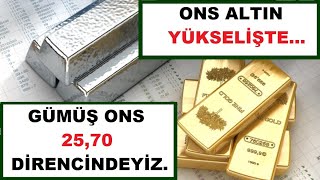 ONS ALTINDA YÜKSELİŞ...GRAM ALTIN 460 DİRENCİNİ TEST ETTİ..GÜMÜŞ ONS YOLA DEVAM..