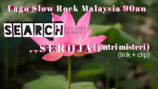 SEARCH (Amy),, Seroja,, (Putri Misteri)[lirik + clip]